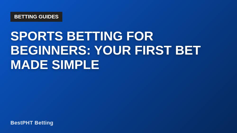 Sports Betting for Beginners: Your First Bet Made Simple
