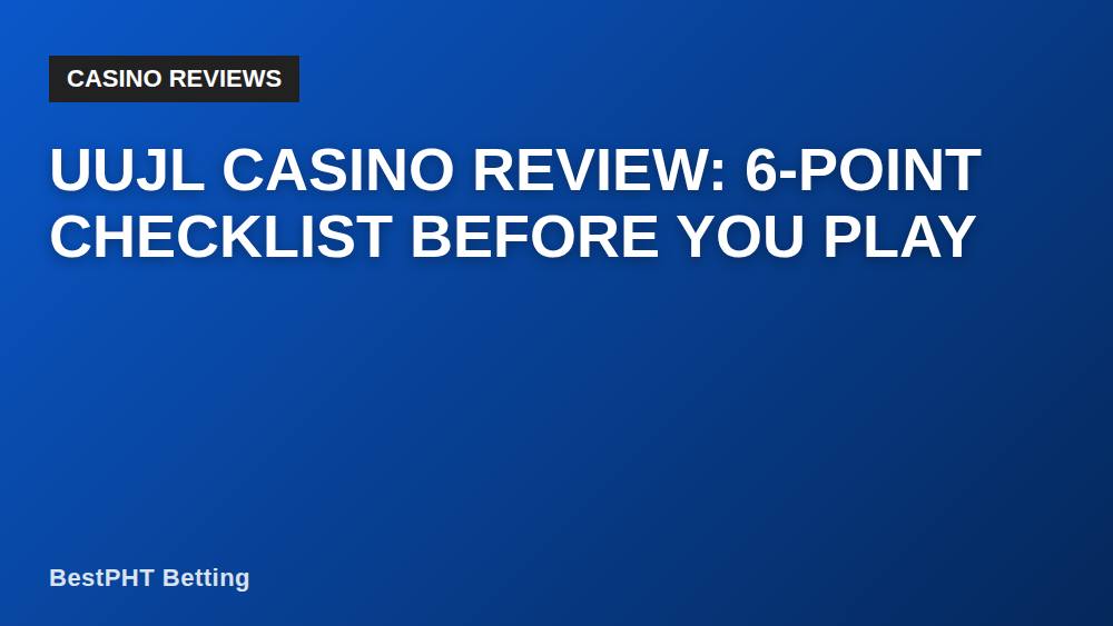 Uujl Casino Review: 6-Point Checklist Before You Play