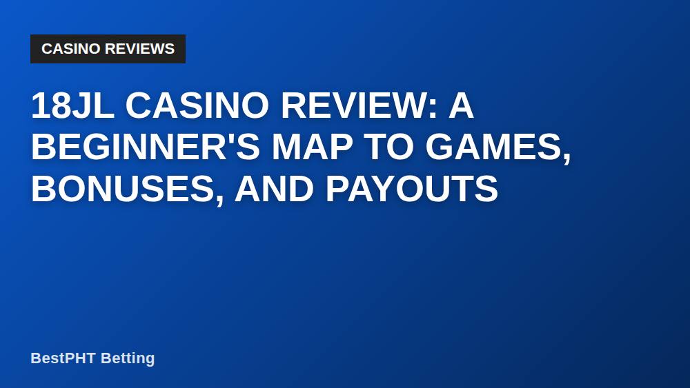 18JL Casino Review: A Beginner's Map to Games, Bonuses, and Payouts