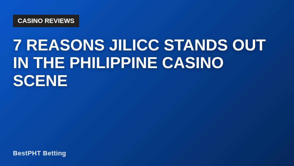 7 Reasons Jilicc Stands Out in the Philippine Casino Scene