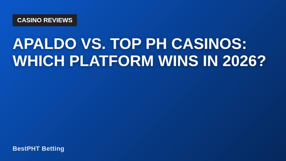 Apaldo vs. Top PH Casinos: Which Platform Wins in 2026?