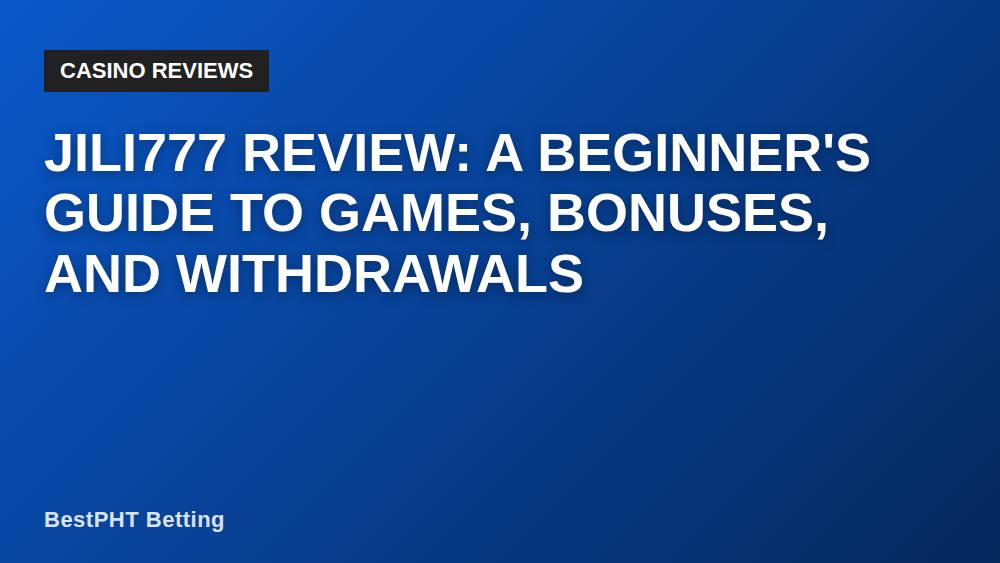 JILI777 Review: A Beginner's Guide to Games, Bonuses, and Withdrawals