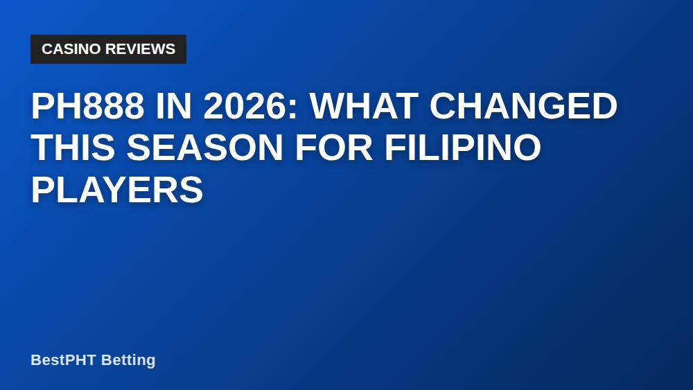 PH888 in 2026: What Changed This Season for Filipino Players